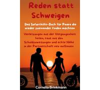 „Reden statt Schweigen" das Soforthilfe Buch für Paare: Verletzungen aus der Vergangenheit heilen, raus aus den Schuldzuweisungen und echte Nähe in der Partnerschaft neu aufbauen