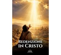 Redenzione in Cristo: San Paolo, la Grazia Divina e il Cammino di Perdono, Misericordia e Vita Nuova nella Fede Cristiana