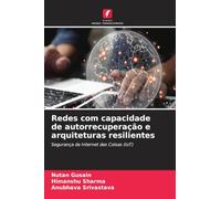 Redes com capacidade de autorrecuperação e arquiteturas resilientes: Segurança da Internet das Coisas (IoT)