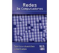 Redes De Computadores: Teoria e Questões Comentadas (INFORMÁTICA Para Nível Médio, Técnico e Superior)