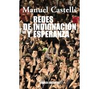 Redes de indignación y esperanza: Los movimientos sociales en la era de Internet: Los movimientos sociales en la era de internet / Social movements in the Internet age (Alianza Ensayo)