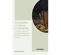 Redes Emblemáticas y Cultura visual en La Edad Moderna: La Vanidad del mundo (1574) de fray Diego de Estella, origen de Het Voorhof der ziele (1668) ... (LITERATURA HISPANICA Y TEORIA LITERATURA)
