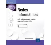 Redes informáticas: Guía práctica para la gestión, seguridad y supervisión (Expert IT)