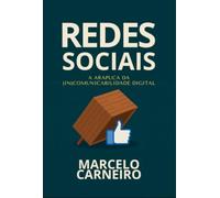 Redes Sociais A Arapuca da (IN) Compatibilidade Digital - REDES SOCIAIS: A ARAPUCA DA MODERNIDADE EM UM MUNDO (IN) COMUNICÁVEL