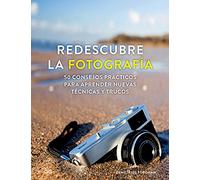 Redescubre la fotografía. 50 consejos prácticos para aprender nuevas técnicas y trucos (GUSTAVO GILI)