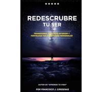 Redescubre Tu Ser: Transforma tu Mundo Interior y Fortalece tus Conexiones Personales