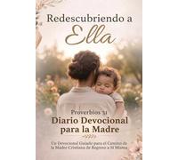 Redescubriendo a ELLA: Proverbios 31 Diario Devocional de la Madre
