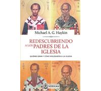Redescubriendo a los padres de la iglesia: Quiénes eran y cómo moldearon a la Iglesia