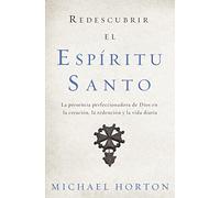 Redescubrir el Espíritu Santo: La presencia perfeccionadora de Dios en la creación, la redención y la vida diaria