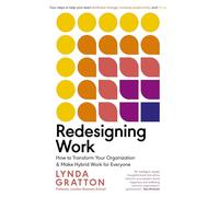Redesigning Work: How to Transform Your Organization and Make Hybrid Work for Everyone (Management on the Cutting Edge)