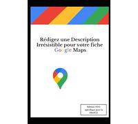 Rédigez une description irresistible pour votre fiche établissement Google Maps: "Storytelling et SEO local : Transformez votre description Google Maps en aimant à clients"