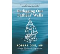Redigging Our Fathers Wells: Renewing the Spiritual Heritage of Lancaster County and Beyond