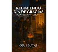 Redimiendo Día De Gracias: De la Gratitud a la Gracia (Redimiendo las Estaciones: Encontrando la Gracia de Dios en Cada Celebración)