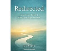 Redirected: How to Move Forward When Life Changes Direction