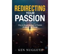 Redirecting Your Passion: How to Recognize Signs of Passion for the Wrong Things