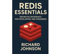 Redis Essentials: Definitive Reference for Developers and Engineers