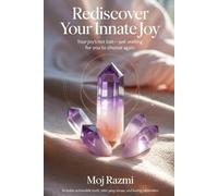 Rediscover Your Innate Joy: Your Joy’s Not Lost-Just Waiting for You to Choose Again