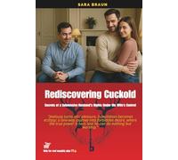 Rediscovering Cuckold: Secrets of a Submissive Husband’s Nights Under His Wife’s Control: 10 (Oltre il Desiderio: Guide e Racconti sul Cuckolding)