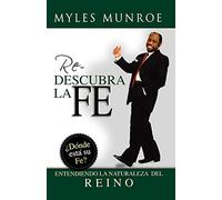 Rediscovering Faith (Spanish Edition): Entendiendo la Naturaleza Del Reino: Donde Esta su Fe? Entendiendo la Naturaleza del Reino