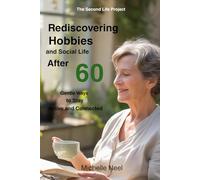 Rediscovering Hobbies and Social Life After 60 (THE SECOND LIFE PROJECT)