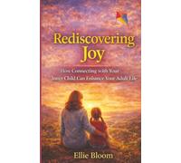 Rediscovering Joy: How Connecting with Your Inner Child Can Enhance Your Adult Life