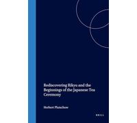 Rediscovering Rikyu and the Beginnings of the Japanese Tea Ceremony: 5