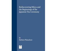 Rediscovering Rikyu and the Beginnings of the Japanese Tea Ceremony: 5