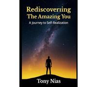 Rediscovering The Amazing You: A Journey to Self-Realization