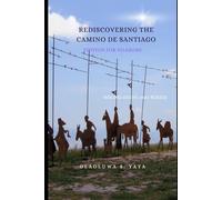 Rediscovering the Camino de Santiago: Edition for Pilgrims