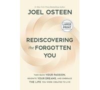 Rediscovering the Forgotten You: Take Back Your Passion, Reignite Your Dreams and Embrace the Life You Were Created to Live