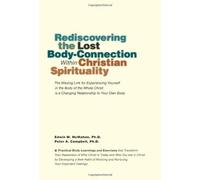 Rediscovering the Lost Body-Connection Within Christian Spirituality: The Missing Link for Experiencing Yourself in the Body of the Whole Christ is a Changing Relationship to Your Own Body by Edwin M. McMahon Ph.D. (2011-09-05)