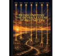 Rediscovering the Seven Letters of Revelation: Christ's Message to His Church, Then and Now