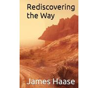Rediscovering the Way: That Leads to Truth and Life