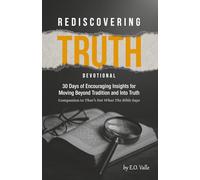 Rediscovering Truth Devotional: 30 Days of Encouraging Insights for Moving Beyond Tradition and Into Truth