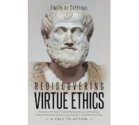 Rediscovering Virtue Ethics: Reflections on the Failure to Socialize New Generations in Cultivating Good Character Traits and the Challenge to Lead ... a More Harmonious Future --A Call To Action--