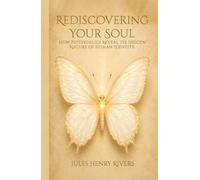 Rediscovernig Your Soul: How Psychedelics Reveal the Hidden Nature of Human Identity