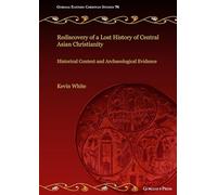 Rediscovery of a Lost History of Central Asian Christianity: Historical Context and Archaeological Evidence