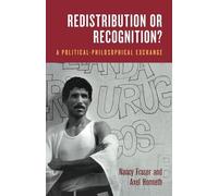 Redistribution or Recognition?: A Political-Philosophical Exchange
