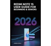 Redmi Note 15 User Guide for Beginners & Seniors 2026: Step-by-Step Instructions for Setting Up, Optimizing, and Mastering Your Device’s Features and Functions