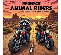 Redneck Animal Riders: A Wild Coloring Book of Critters on Choppers: Funny Animals Riding Rebel Motorcycles - Fun for All Ages