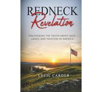 Redneck Revelation: Uncovering the Truth about Race, Grace, and Freedom in America