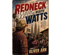 Redneck Willie Visits Watts: A Novel About Unexpected Friendships, Second Chances, and Finding Family in Unexpected Places