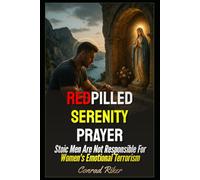 Redpilled Serenity Prayer: Stoic Men Are Not Responsible For Women's Emotional Terrorism (Redpilled Wisdom (satire))