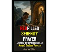 Redpilled Serenity Prayer: Stoic Men Are Not Responsible For Women's Emotional Terrorism (Redpilled Wisdom (satire))