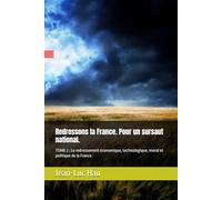 Redressons la France. Pour un sursaut national.: TOME 2 : Le redressement économique, technologique, moral et politique de la France. (Politique Française.)
