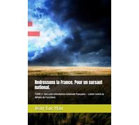 Redressons la France. Pour un sursaut national.: TOME 3 : Vers une refondation nationale Française - Lutter contre la défaite de l’occident. (Politique Française.)