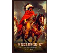 REDSKIN AND COW-BOY: A Tale Of The Western Plains : Illustrated Edition