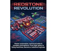 Redstone Revolution: Engineer Minecraft's Most Advanced Contraptions: Master automation, technical builds & complex contraptions. From logic gates to flying machines, become a redstone engineer.