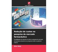 Redução de custos na pesquisa de mercado farmacêutico: Possibilidades de redução de custos na pesquisa de mercado farmacêutica através de um programa online no painel de médicos