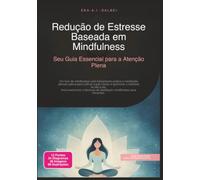 Redução de Estresse Baseada em Mindfulness: Seu Guia Essencial para a Atenção Plena